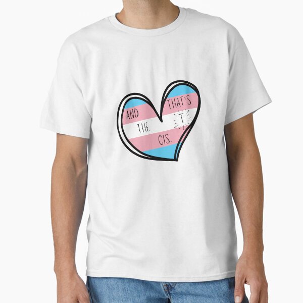 That’s the T, Cis Classic T-Shirt