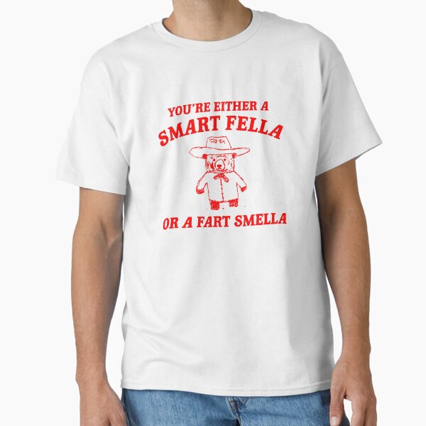 Are You A Smart Fella Or Fart Smella Classic T-Shirt
