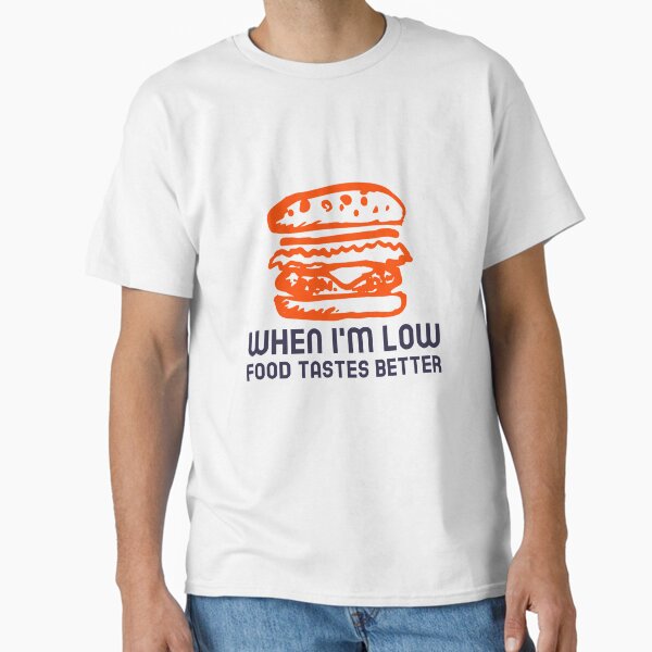 When I’m Low, Food Tastes Better – Diabetes Awareness Quote Classic T-Shirt