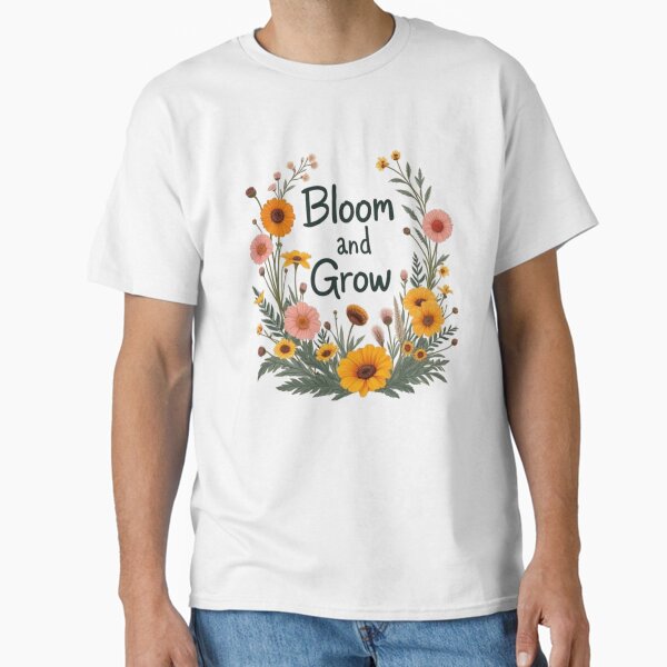 Bloom and Grow - Vintage Floral Inspirational Quote Design7 Classic T-Shirt
