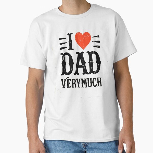 I Love Dad Very Much - Vintage Typography Design Celebrating Father's Love With Distressed Look Classic T-Shirt