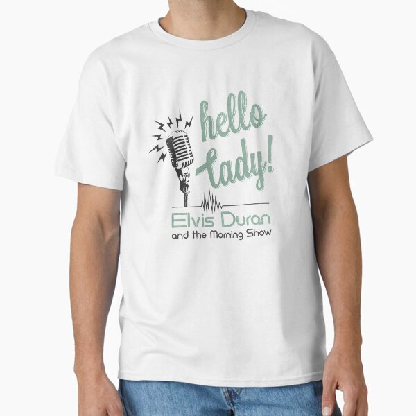 Elvis Duran's Hello Lady Classic T-Shirt