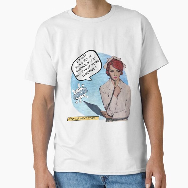 I Have Some Theories! Nurse Humor Classic T-Shirt