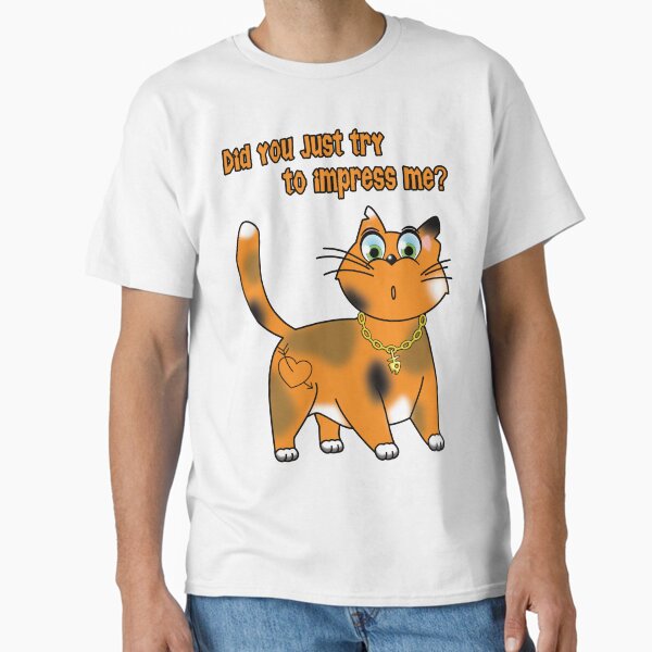 Sarcastic Cat - Did you just try to impress me? Classic T-Shirt