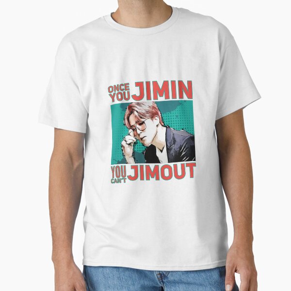 Once you Jimin, you can't Jimout. Classic T-Shirt