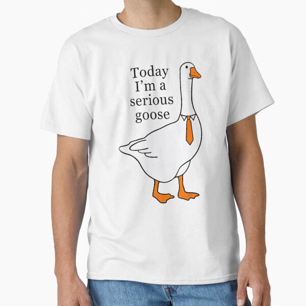 Today I'm A Serious Goose Funny Meme Classic T-Shirt