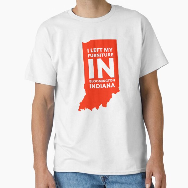 I left my furniture in Bloomington Indiana Classic T-Shirt