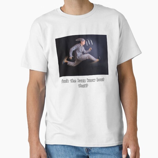 What the huzz know bout that? Classic T-Shirt
