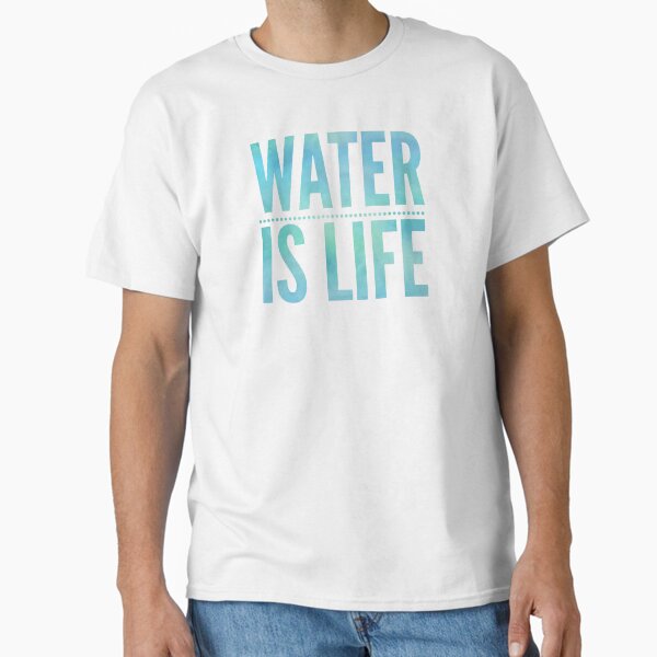 Water Is Life Classic T-Shirt