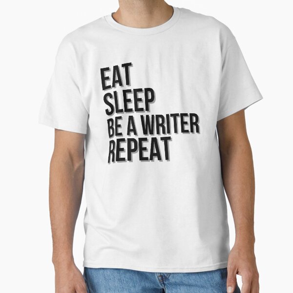 Eat Sleep Be an Author Repeat Classic T-Shirt