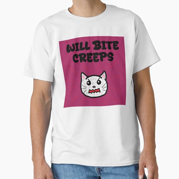 Will bite creeps Classic T-Shirt