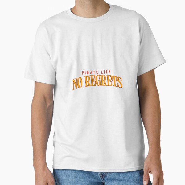 Pirate Life No Regrets T-Shirt, Cool Graphic Tee, Casual Wear, Perfect Gift for Pirates Fans, Nautical Style Wear - pirate accessories Classic T-Shirt