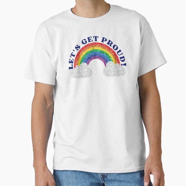 Let's Get Proud Classic T-Shirt