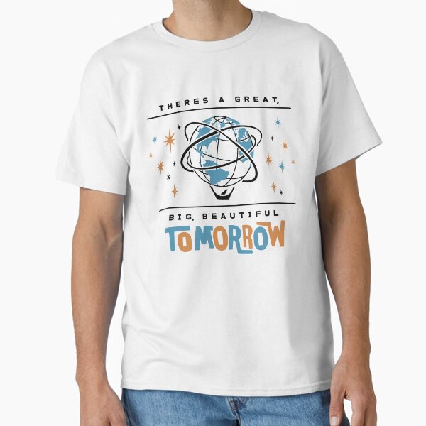 Great, Big, Beautiful Tomorrow  Classic T-Shirt