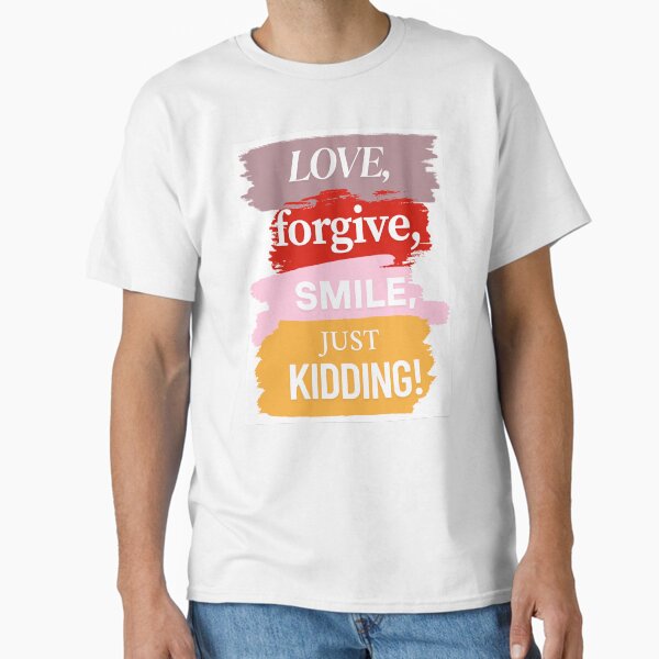 Love, Forgive, Smile Classic T-Shirt