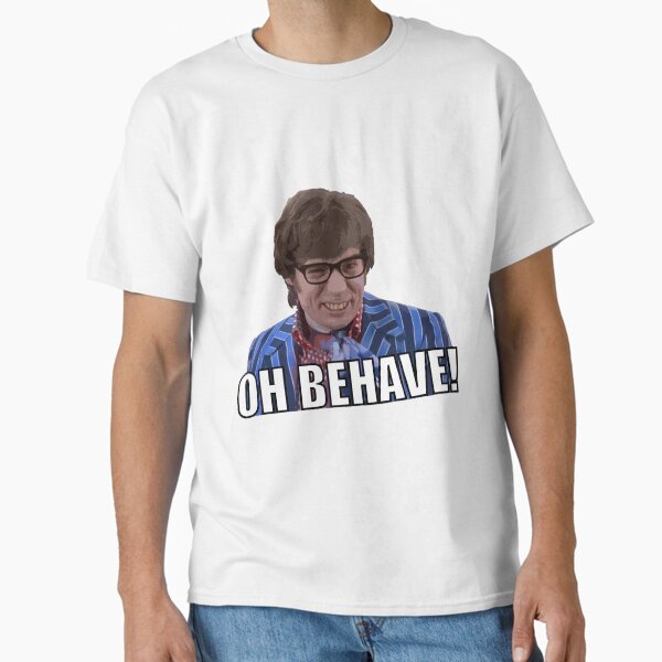 Oh Behave! Classic T-Shirt