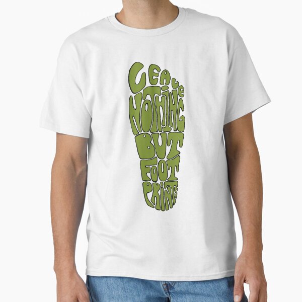 Leave Nothing But Footprints  Classic T-Shirt