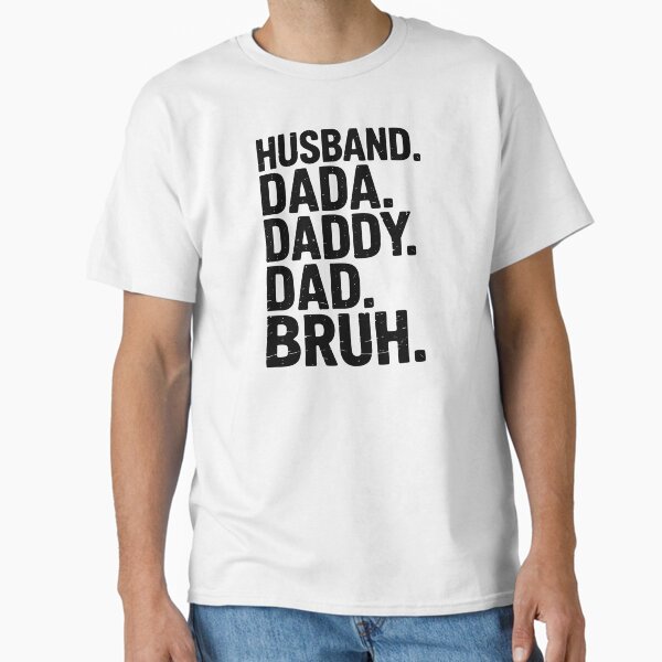 Husband Dada Daddy Dad Bruh Shirt. Funny Fatherhood Evolution Gift for Dad. Classic T-Shirt