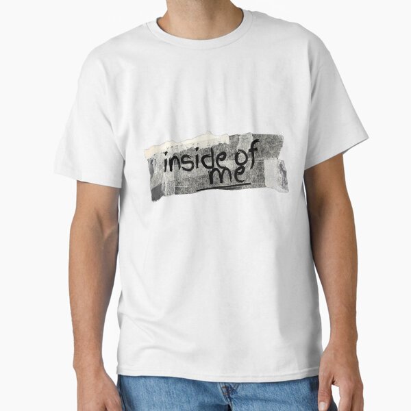 INSIDE OF ME Classic T-Shirt
