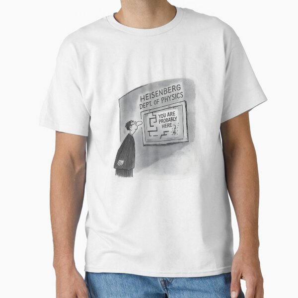 “You Are Probably Here” – Heisenberg Uncertainty Principle Funny Physics Poster Classic T-Shirt