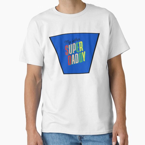 Super Daddy (My Father) Classic T-Shirt