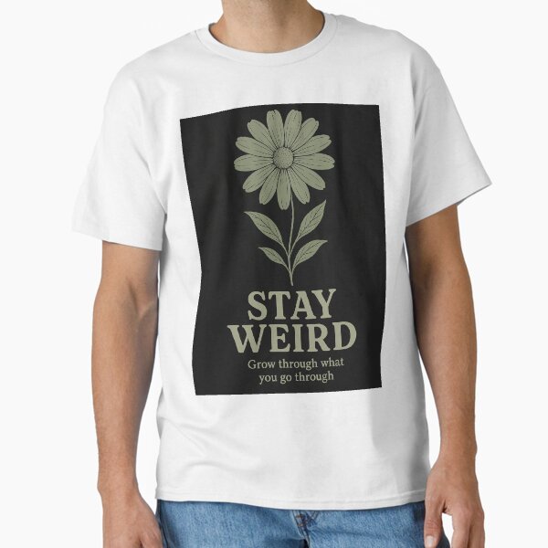 Stay Weird – Sage Green Botanical Flower Tee Classic T-Shirt