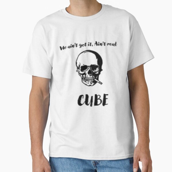We Ain't Get It, Ain't Real CUBE Classic T-Shirt