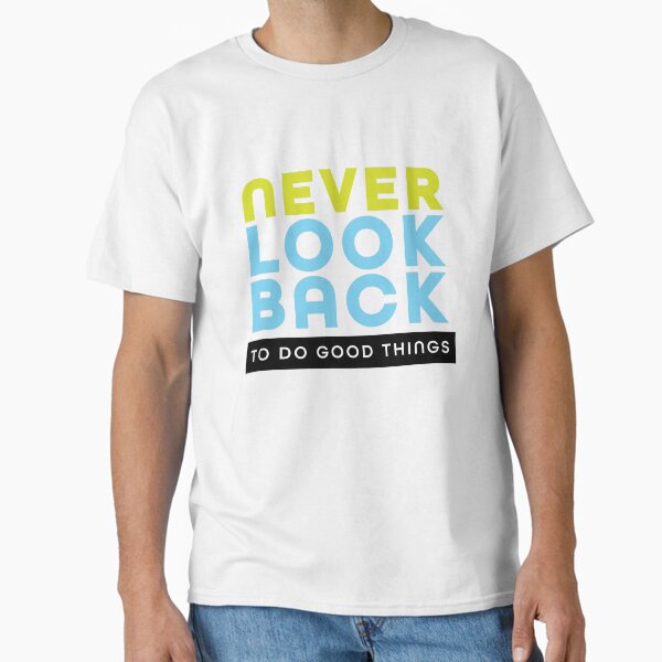 Never Look Back Classic T-Shirt