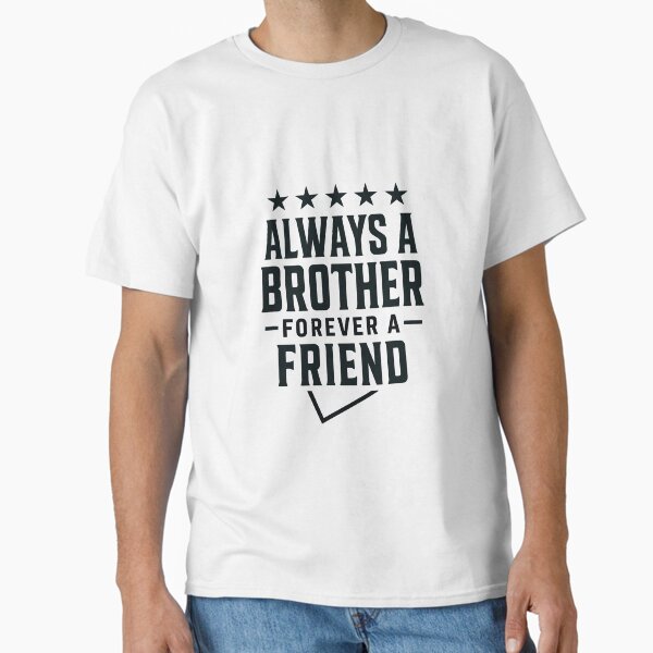Always a Brother Forever a Friend T-Shirt | Vintage Typography Brother Quote Tee | Brotherhood and Friendship Shirt | High-Resolution Transparent Design Classic T-Shirt