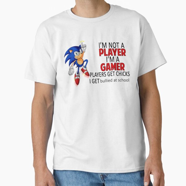 I_m Not Player I_m A Gamer Players Get Chicks I Get Bullied At School   Classic T-Shirt