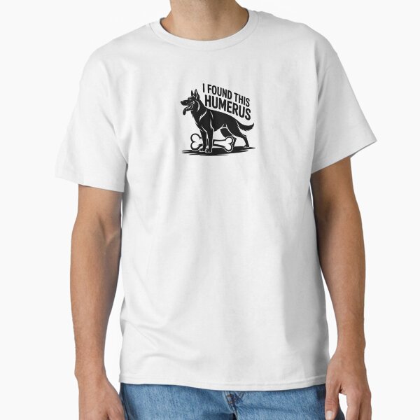 I Found This Humerus – Funny Dog Bone Pun Shirt Classic T-Shirt