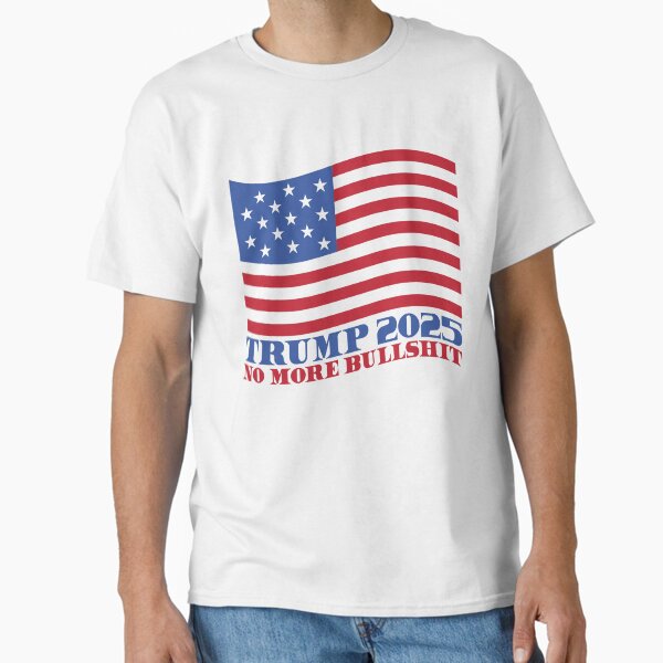 Trump 2025 No More Bullshit Classic T-Shirt