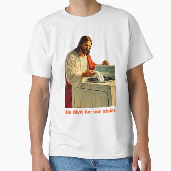 Funny Jesus Laundry T-Shirt: He Died For Our Stains - Religious Humor Tee Classic T-Shirt