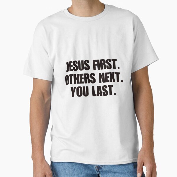 jesus first others next you last quote Classic T-Shirt
