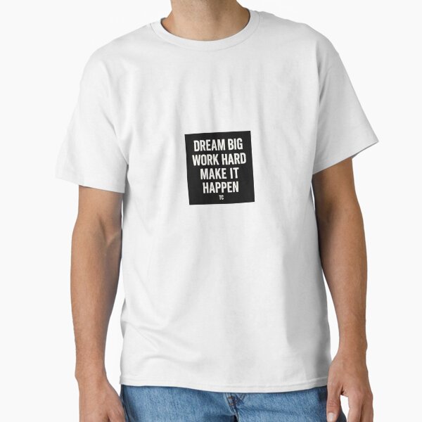 Bold Motivational Quote in Clean Font Classic T-Shirt