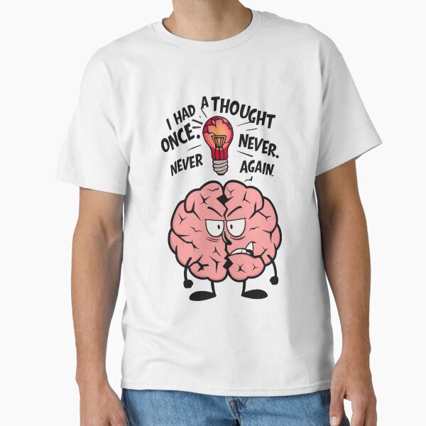 I Had a Thought Once â€“ Lazy Brain Funny Quote for Introverts Classic T-Shirt