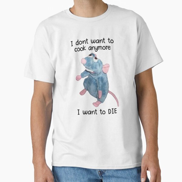 I Don't Want To Cook Anymore I Want To Die  Classic T-Shirt
