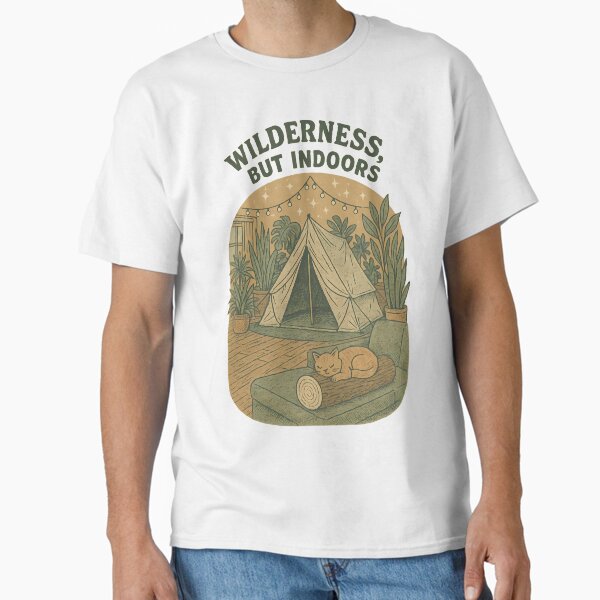 Wilderness, But Indoors – Cozy Camping-In Classic T-Shirt
