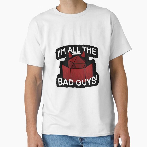 I'm All The Bad Guys Classic T-Shirt