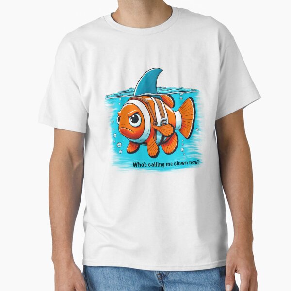 Who’s calling me clown now? Classic T-Shirt
