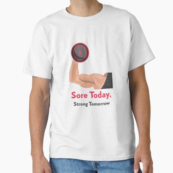 Sore Today, Strong Tomorrow	 Classic T-Shirt