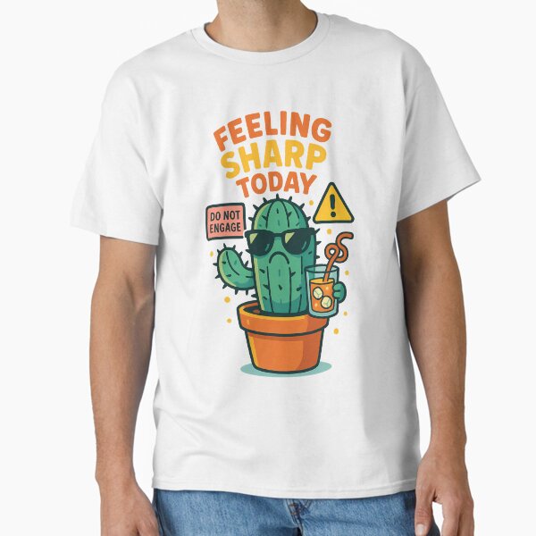Feeling Sharp Today – Funny Grumpy Cactus Classic T-Shirt