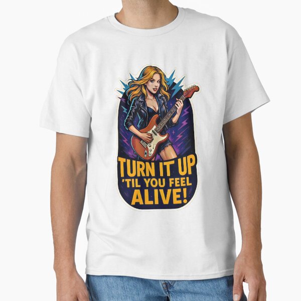 Turn It Up ’Til You Feel Alive-Rock Girl Guitar Classic T-Shirt