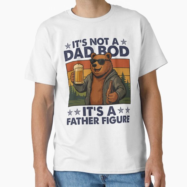 Its Not A Dad Bod Its A Father Figure Bear And Beer Classic T-Shirt