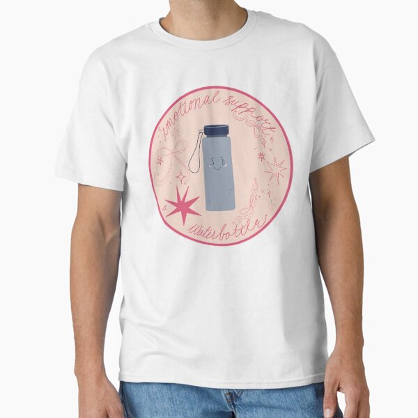 Your emotional support waterbottle Classic T-Shirt
