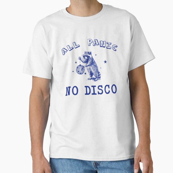 All Panic No Disco Funny Raccoon Quote Classic T-Shirt