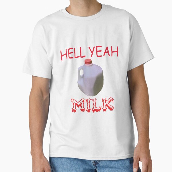 HELL YEAH  MILK Classic T-Shirt