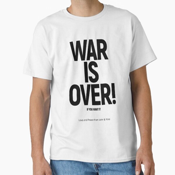 WAR IS OVER! IF YOU WANT IT: (John & Yoko) in Original Black on White Classic T-Shirt