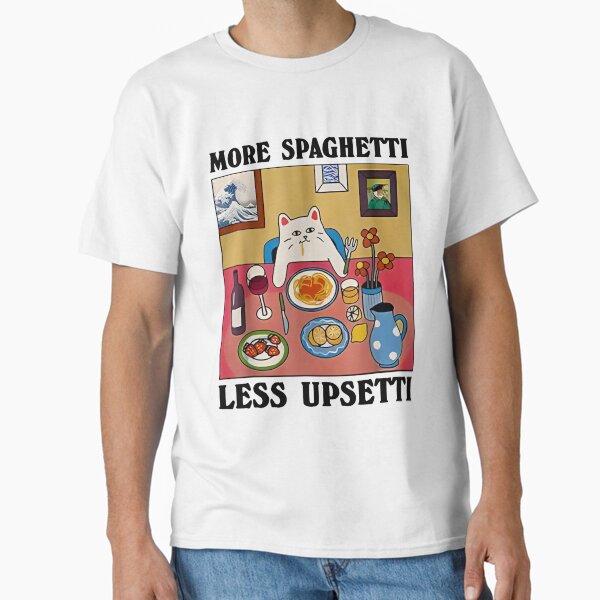 More Spaghetti Less Upsetti Funny Cat Saying Quote T-Shirt – More Spaghetti Less Upsetti Shirt Classic T-Shirt