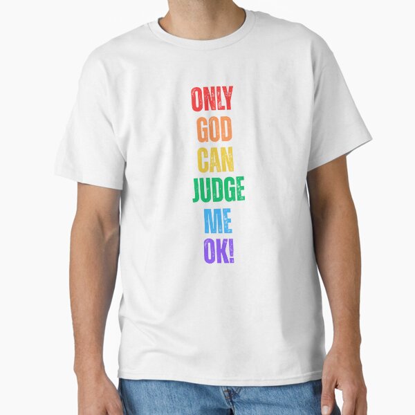 Only God Can Judge Me Rainbow Shirt | Queer Streetwear Bold Pride Tee | LGBTQ+ Urban Style Shirt | Pride month | Pride 2025 Classic T-Shirt